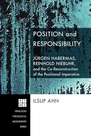 Imagen del vendedor de Position and Responsibility: Jürgen Habermas, Reinhold Niebuhr, and the Co-Reconstruction of the Positional Imperative (Princeton Theological Monograph) [Soft Cover ] a la venta por booksXpress