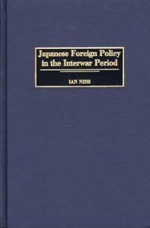 Imagen del vendedor de Japanese Foreign Policy in the Interwar Period: (Praeger Studies of Foreign Policies of the Great Powers) by Nish, Ian [Hardcover ] a la venta por booksXpress