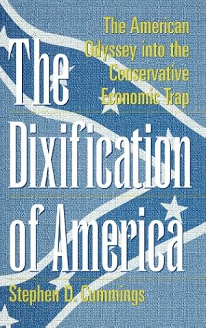 Seller image for The Dixification of America: The American Odyssey into the Conservative Economic Trap (Publication Series; Rehabilitation) by Cummings, Stephen D. [Hardcover ] for sale by booksXpress