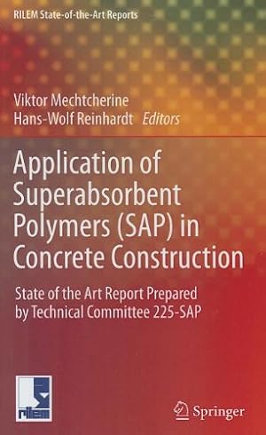 Bild des Verkufers fr Application of Super Absorbent Polymers (SAP) in Concrete Construction: State-of-the-Art Report Prepared by Technical Committee 225-SAP (RILEM State-of-the-Art Reports) [Hardcover ] zum Verkauf von booksXpress