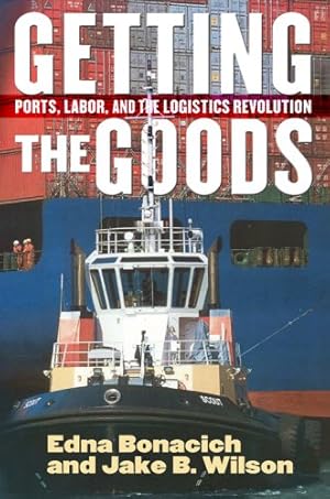 Seller image for Getting the Goods: Ports, Labor, and the Logistics Revolution by Bonacich, Edna, Wilson, Jake B. [Hardcover ] for sale by booksXpress