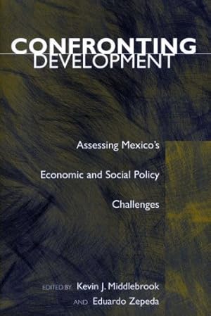 Bild des Verkufers fr Confronting Development: Assessing Mexico's Economic and Social Policy Challenges by Kevin J. Middlebrook, Eduardo Zepeda [Hardcover ] zum Verkauf von booksXpress