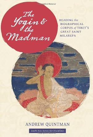 Immagine del venditore per The Yogin and the Madman: Reading the Biographical Corpus of Tibet's Great Saint Milarepa (South Asia Across the Disciplines) by Quintman, Andrew [Paperback ] venduto da booksXpress