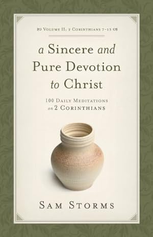 Seller image for A Sincere and Pure Devotion to Christ (2 Corinthians 7-13), Volume 2: 100 Daily Meditations on 2 Corinthians by Storms, Sam [Paperback ] for sale by booksXpress