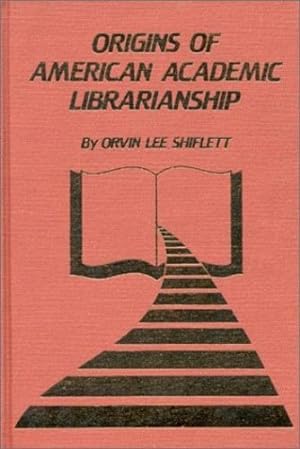 Seller image for The Origins of American Academic Librarianship: by Shiflett, Orvin Lee [Hardcover ] for sale by booksXpress