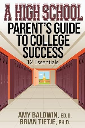 Seller image for A High School Parent's Guide to College Success: 12 Essentials by Baldwin, Amy, Tietje, Brian [Paperback ] for sale by booksXpress