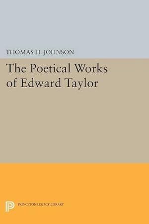 Seller image for The Poetical Works of Edward Taylor (Princeton Legacy Library) [Paperback ] for sale by booksXpress