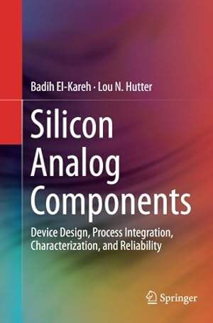 Seller image for Silicon Analog Components: Device Design, Process Integration, Characterization, and Reliability by El-Kareh, Badih [Paperback ] for sale by booksXpress