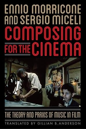 Image du vendeur pour Composing for the Cinema: The Theory and Praxis of Music in Film by Morricone, Ennio, Miceli, Sergio [Paperback ] mis en vente par booksXpress