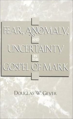 Image du vendeur pour Fear, Anomaly, and Uncertainty in the Gospel of Mark (ATLA Monograph Series) by Geyer, Douglas W. [Hardcover ] mis en vente par booksXpress