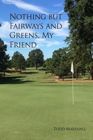 Seller image for Nothing But Fairways and Greens, My Friend [Soft Cover ] for sale by booksXpress