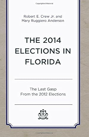 Imagen del vendedor de The 2014 Elections in Florida: The Last Gasp From the 2012 Elections (Patterns and Trends in Florida Elections) by Crew, Robert E., Jr., Ruggiero Anderson, Mary [Paperback ] a la venta por booksXpress