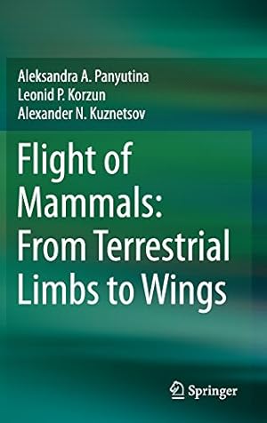 Image du vendeur pour Flight of Mammals: From Terrestrial Limbs to Wings by Panyutina, Aleksandra A., Korzun, Leonid P., Kuznetsov, Alexander N. [Hardcover ] mis en vente par booksXpress