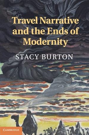 Seller image for Travel Narrative and the Ends of Modernity by Burton, Stacy [Paperback ] for sale by booksXpress