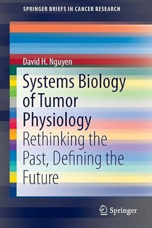 Seller image for Systems Biology of Tumor Physiology: Rethinking the Past, Defining the Future (SpringerBriefs in Cancer Research) by Nguyen, David H. [Paperback ] for sale by booksXpress