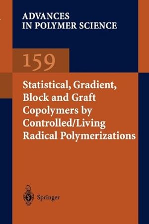 Seller image for Statistical, Gradient, Block and Graft Copolymers by Controlled/Living Radical Polymerizations (Advances in Polymer Science) (Volume 159) by Davis, Kelly A., Matyjaszewski, Krzysztof [Paperback ] for sale by booksXpress