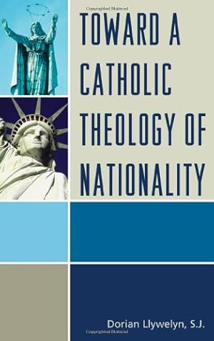 Image du vendeur pour Toward a Catholic Theology of Nationality by Llywelyn, Dorian [Hardcover ] mis en vente par booksXpress