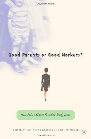 Imagen del vendedor de Good Parents or Good Workers?: How Policy Shapes Families' Daily Lives by NA, NA [Hardcover ] a la venta por booksXpress