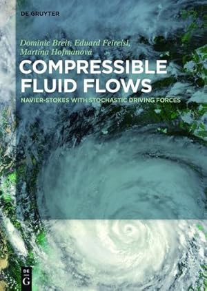 Seller image for Stochastically Forced Compressible Fluid Flows (De Gruyter Series in Applied and Numerical Mathematics) by Breit, Dominic / Feireisl, Eduard / Hofmanová, Martina [Hardcover ] for sale by booksXpress