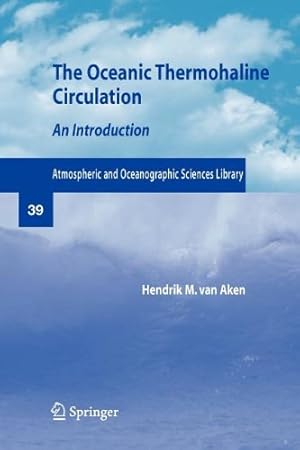 Seller image for The Oceanic Thermohaline Circulation: An Introduction (Atmospheric and Oceanographic Sciences Library) by Aken, Hendrik M. van [Paperback ] for sale by booksXpress