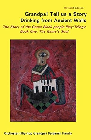 Seller image for Grandpa! Tell Us a Story Drinking from Ancient Wells the Story of the Game Black People Play/Trilogy Book One: The Game's Soul by Benjamin, Orchester [Paperback ] for sale by booksXpress