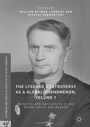 Image du vendeur pour The Lysenko Controversy as a Global Phenomenon, Volume 1: Genetics and Agriculture in the Soviet Union and Beyond (Palgrave Studies in the History of Science and Technology) [Hardcover ] mis en vente par booksXpress