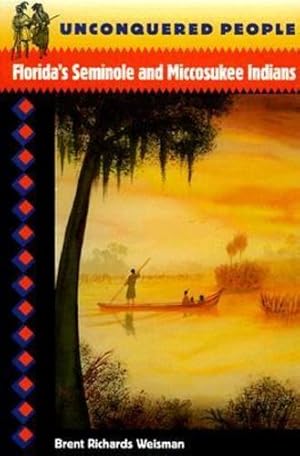 Seller image for Unconquered People: Florida's Seminole and Miccosukee Indians (Native Peoples, Cultures, and Places of the Southeastern United States) by Weisman, Brent R. [Paperback ] for sale by booksXpress