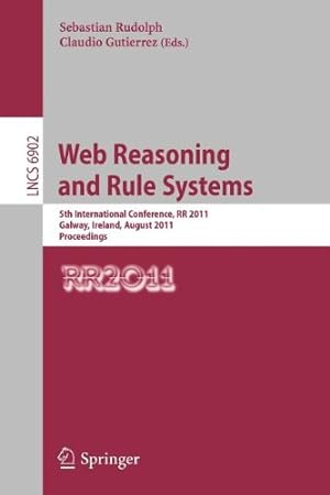 Seller image for Web Reasoning and Rule Systems: 5th International Conference, RR 2011, Galway, Ireland, August 29-30, 2011, Proceedings (Lecture Notes in Computer Science) [Paperback ] for sale by booksXpress