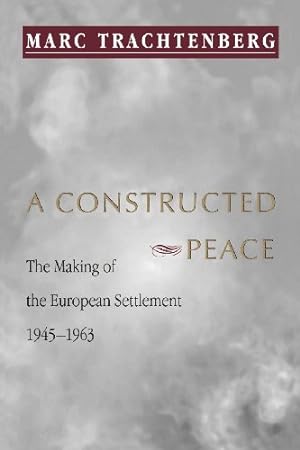Image du vendeur pour A Constructed Peace: The Making of the European Settlement 1945-1963 by Trachtenberg, Marc [Paperback ] mis en vente par booksXpress