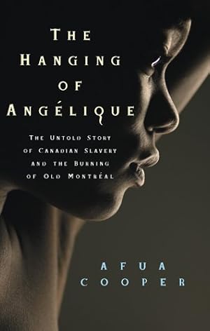 Immagine del venditore per The Hanging of Angelique: The Untold Story of Canadian Slavery and the Burning of Old Montreal (Race in the Atlantic World, 1700-1900) by Cooper, Afua [Paperback ] venduto da booksXpress