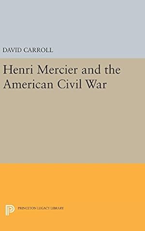 Immagine del venditore per Henri Mercier and the American Civil War (Princeton Legacy Library) by Carroll, Daniel B. [Hardcover ] venduto da booksXpress