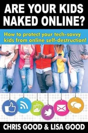 Immagine del venditore per Are Your Kids Naked Online: How to protect your tech-savvy kids from online self-destruction [Soft Cover ] venduto da booksXpress