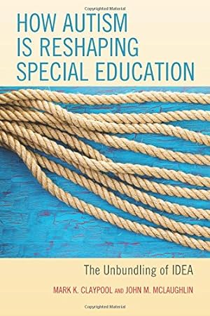 Seller image for How Autism is Reshaping Special Education: The Unbundling of IDEA by McLaughlin, John Michael, Claypool, Mark K. [Paperback ] for sale by booksXpress