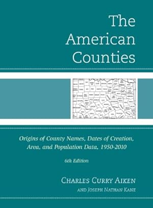 Imagen del vendedor de The American Counties: Origins of County Names, Dates of Creation, Area, and Population Data, 1950-2010 by Aiken, Charles Curry, Kane, Joseph Nathan [Hardcover ] a la venta por booksXpress