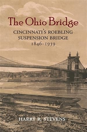 Image du vendeur pour The Ohio Bridge: Cincinnati's Roebling Suspension Bridge, 1846-1939 mis en vente par GreatBookPrices