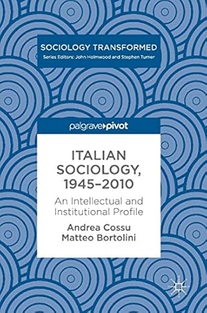 Seller image for Italian Sociology,19452010: An Intellectual and Institutional Profile (Sociology Transformed) by Cossu, Andrea, Bortolini, Matteo [Hardcover ] for sale by booksXpress