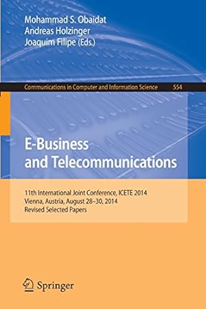 Immagine del venditore per E-Business and Telecommunications: 11th International Joint Conference, ICETE 2014, Vienna, Austria, August 28-30, 2014, Revised Selected Papers (Communications in Computer and Information Science) [Paperback ] venduto da booksXpress