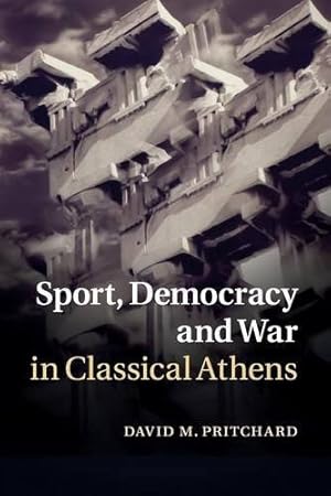 Image du vendeur pour Sport, Democracy and War in Classical Athens by Pritchard, David M. [Paperback ] mis en vente par booksXpress