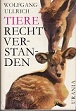 Tiere - recht verstanden. Ergebnisse und Probleme der Tierpsychologie.