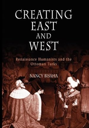Immagine del venditore per Creating East and West: Renaissance Humanists and the Ottoman Turks by Bisaha, Nancy [Hardcover ] venduto da booksXpress