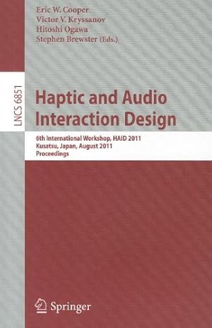 Seller image for Haptic and Audio Interaction Design: 6th International Workshop, HAID 2011, Kusatu, Japan, August 25-26, 2011. Proceedings (Lecture Notes in Computer Science) [Paperback ] for sale by booksXpress