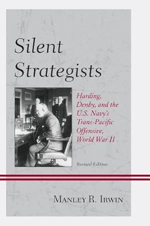 Seller image for Silent Strategists: Harding, Denby, and the U.S. Navy's Trans-Pacific Offensive, World War II, Revised Edition by Irwin, Manley R. [Paperback ] for sale by booksXpress