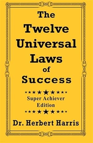 Seller image for The Twelve Universal Laws of Success: Super Achiever Edition for sale by GreatBookPrices