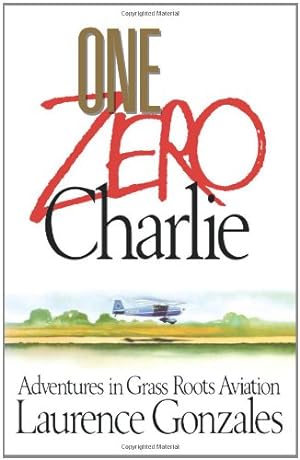 Seller image for One Zero Charlie: Adventures in Grass Roots Aviation by Gonzales, Laurence [Paperback ] for sale by booksXpress