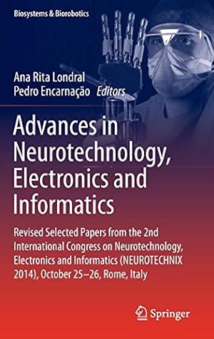 Image du vendeur pour Advances in Neurotechnology, Electronics and Informatics: Revised Selected Papers from the 2nd International Congress on Neurotechnology, Electronics . 25-26, Rome, Italy (Biosystems & Biorobotics) [Hardcover ] mis en vente par booksXpress
