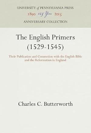 Seller image for The English Primers (1529-1545): Their Publication and Connection with the English Bible and the Reformation in England by Butterworth, Charles C. [Hardcover ] for sale by booksXpress