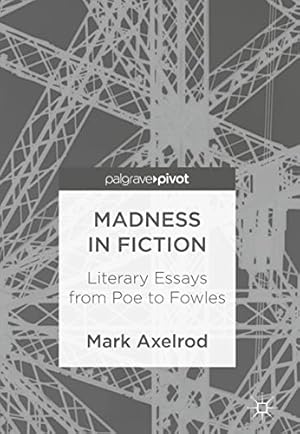 Seller image for Madness in Fiction: Literary Essays from Poe to Fowles by Axelrod-Sokolov, Mark [Hardcover ] for sale by booksXpress