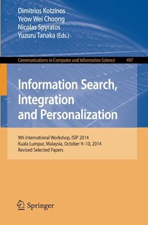 Image du vendeur pour Information Search, Integration and Personalization: 9th International Workshop, ISIP 2014, Kuala Lumpur, Malaysia, October 9-10, 2014, Revised . in Computer and Information Science) [Paperback ] mis en vente par booksXpress