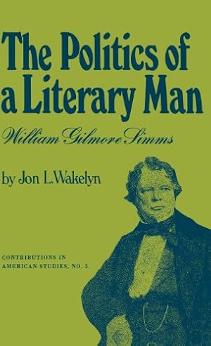 Immagine del venditore per The Politics of a Literary Man: William Gilmore Simms (Contributions in American Studies) by Wakelyn, Jon L., Walker, Robert H. [Hardcover ] venduto da booksXpress