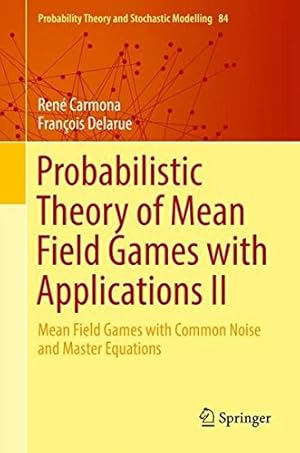 Image du vendeur pour Probabilistic Theory of Mean Field Games with Applications II: Mean Field Games with Common Noise and Master Equations (Probability Theory and Stochastic Modelling) by Delarue, François, Carmona, René [Hardcover ] mis en vente par booksXpress